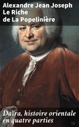 Da&iuml;ra, histoire orientale en quatre parties - Alexandre Jean Joseph Le Riche de La Popelini&egrave;re