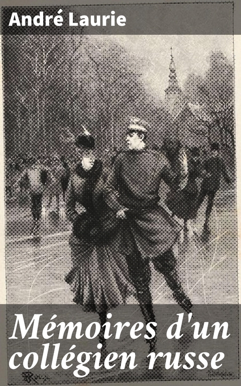 M&eacute;moires d'un coll&eacute;gien russe - Andr&eacute; Laurie