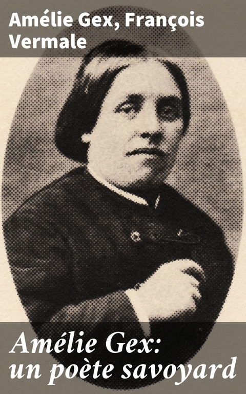 Am&eacute;lie Gex: un po&egrave;te savoyard - Am&eacute;lie Gex, Fran&ccedil;ois Vermale
