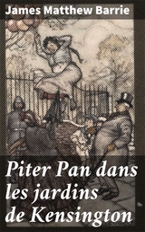 Piter Pan dans les jardins de Kensington - James Matthew Barrie
