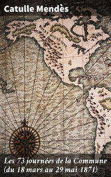 Les 73 journ&eacute;es de la Commune (du 18 mars au 29 mai 1871) - Catulle Mend&egrave;s