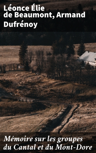 Mémoire sur les groupes du Cantal et du Mont-Dore