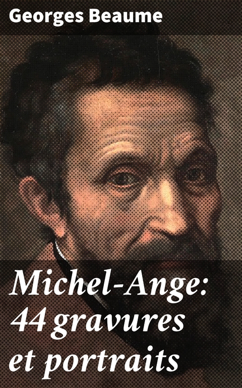 Michel-Ange: 44 gravures et portraits - Georges Beaume