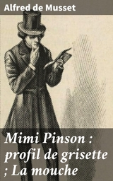 Mimi Pinson : profil de grisette ; La mouche - Alfred de Musset