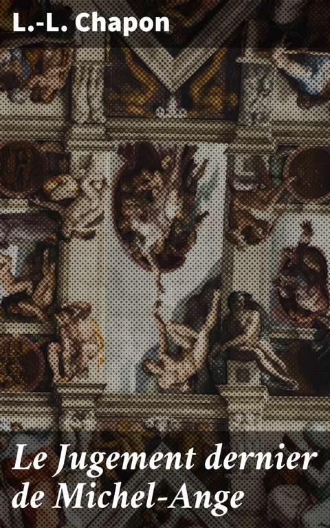 Le Jugement dernier de Michel-Ange - L.-L. Chapon