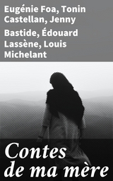 Contes de ma m&egrave;re - Eug&eacute;nie Foa, Tonin Castellan, Jenny Bastide, &Eacute;douard Lass&egrave;ne, Louis Michelant