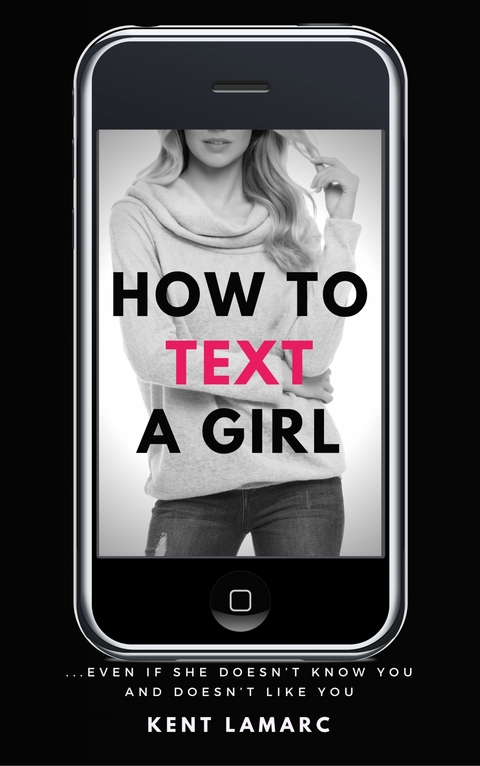 How to Text a Girl - Kent Lamarc