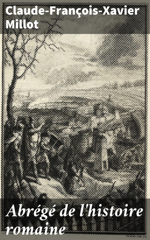 Abr&eacute;g&eacute; de l'histoire romaine - Claude-Fran&ccedil;ois-Xavier Millot