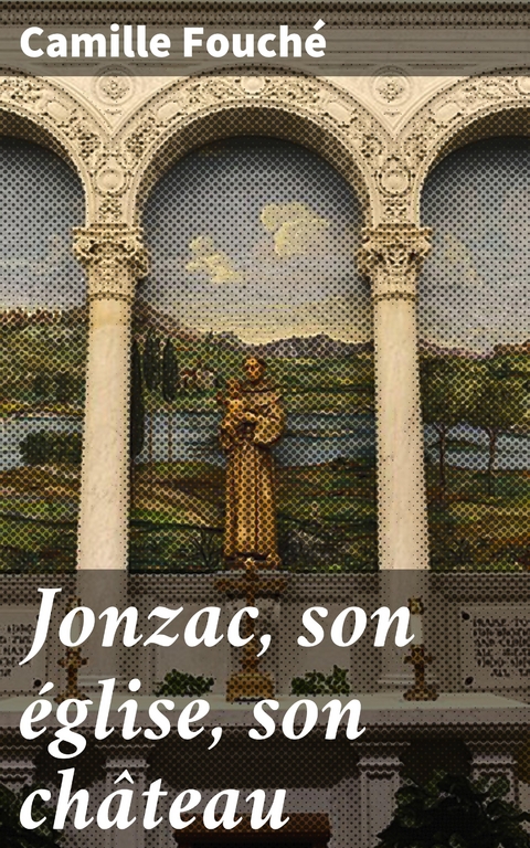 Jonzac, son &eacute;glise, son ch&acirc;teau - Camille Fouch&eacute;