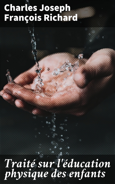 Trait&eacute; sur l'&eacute;ducation physique des enfants - Charles Joseph Fran&ccedil;ois Richard