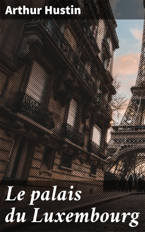 Le palais du Luxembourg - Arthur Hustin