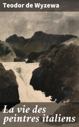 La vie des peintres italiens - Teodor De Wyzewa
