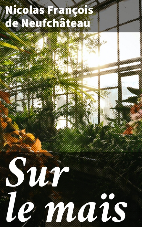 Sur le ma&iuml;s - Nicolas Fran&ccedil;ois de Neufch&acirc;teau