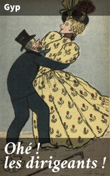 Oh&eacute; ! les dirigeants ! -  Gyp