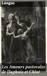 Les Amours pastorales de Daphnis et Chlo&eacute; -  Longus