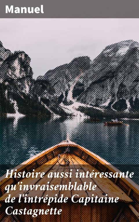 Histoire aussi int&eacute;ressante qu'invraisemblable de l'intr&eacute;pide Capitaine Castagnette -  Manuel