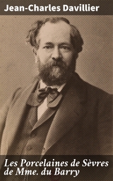 Les Porcelaines de S&egrave;vres de Mme du Barry - Jean-Charles Davillier