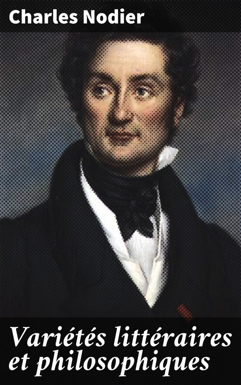Vari&eacute;t&eacute;s litt&eacute;raires et philosophiques - Charles Nodier
