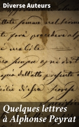 Quelques lettres &agrave; Alphonse Peyrat - Diverse Auteurs