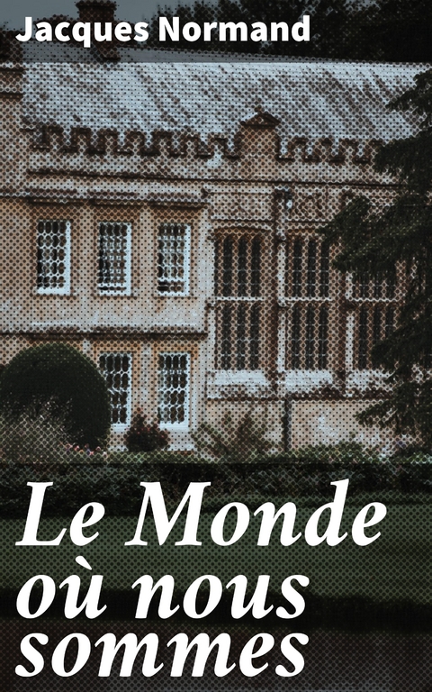 Le Monde o&ugrave; nous sommes - Jacques Normand