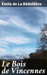 Le Bois de Vincennes - &Eacute;mile de la B&eacute;dolli&egrave;re