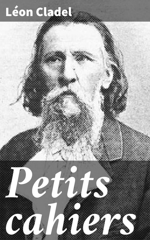 Petits cahiers - L&eacute;on Cladel