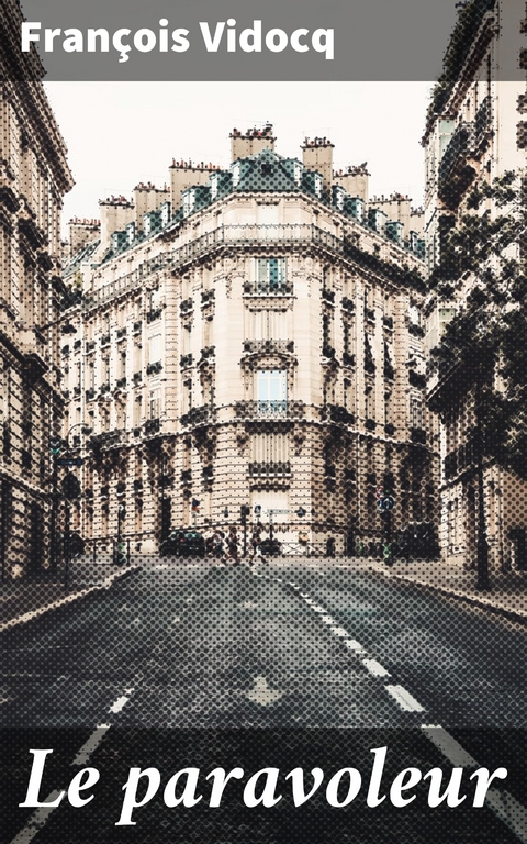 Le paravoleur - Fran&ccedil;ois Vidocq