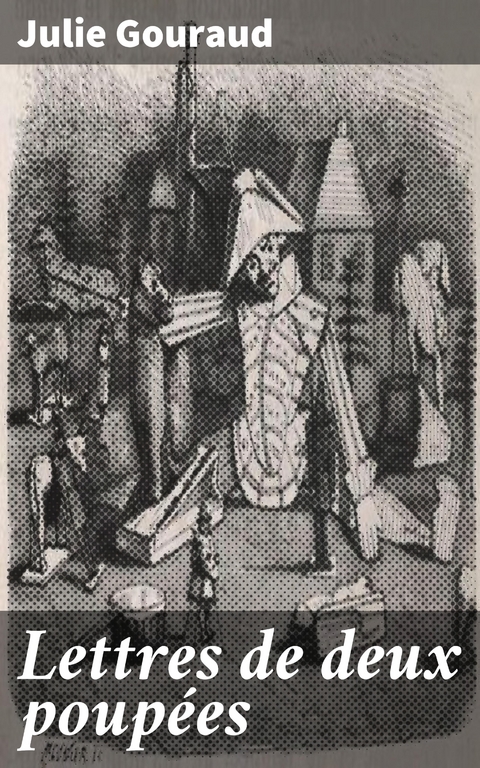 Lettres de deux poup&eacute;es - Julie Gouraud