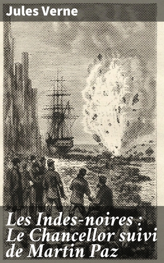 Les Indes-noires : Le Chancellor suivi de Martin Paz
