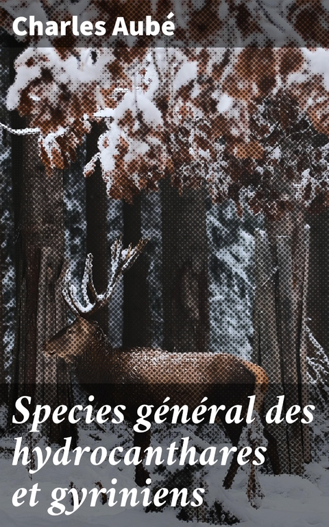 Species g&eacute;n&eacute;ral des hydrocanthares et gyriniens - Charles Aub&eacute;