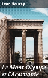 Le Mont Olympe et l'Acarnanie - L&eacute;on Heuzey