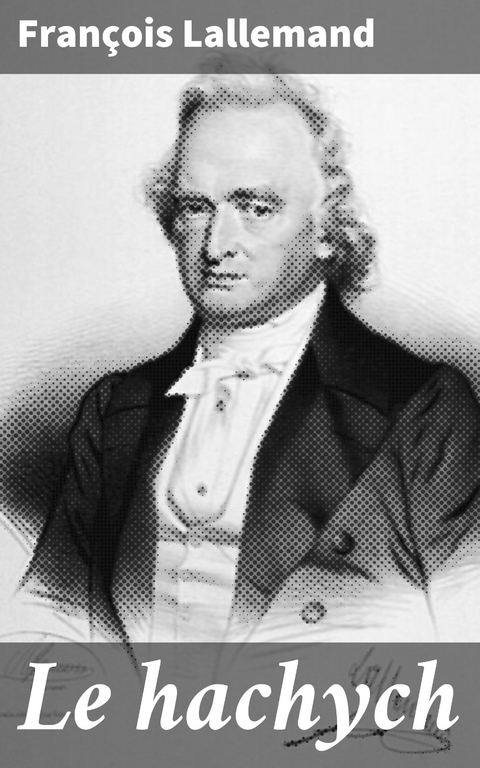 Le hachych - Fran&ccedil;ois Lallemand