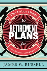 The Labor Guide to Retirement Plans - James W. Russell