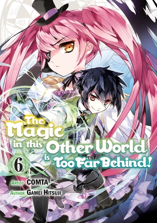 Magic in this Other World is Too Far Behind! (Manga) Volume 6