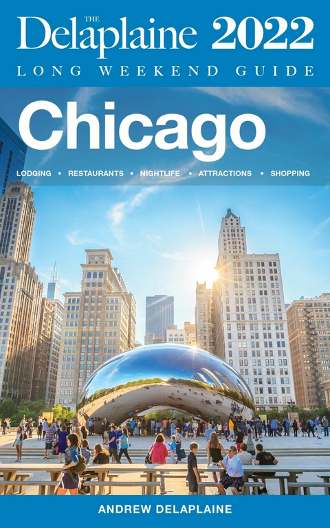 Chicago - The Delaplaine 2022 Long Weekend Guide -  Andrew Delaplaine