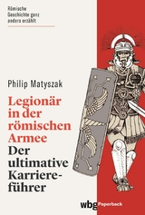 Legion&auml;r in der r&ouml;mischen Armee -  Philip Matyszak