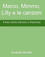 Marco, Mimmo, Lilly e le canzoni - Annibale Morsillo