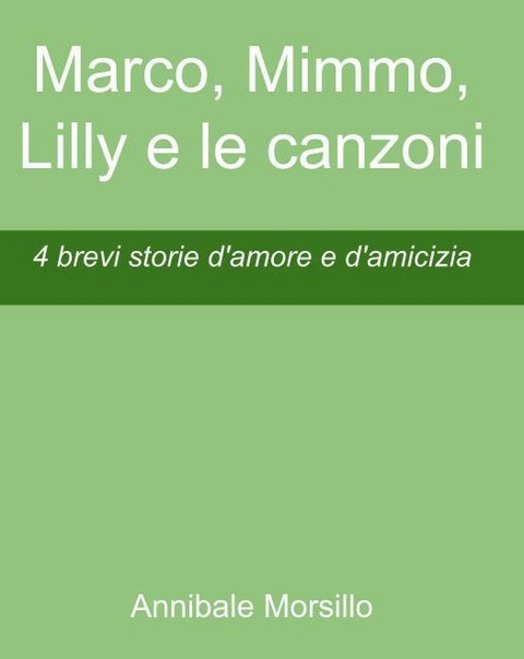 Marco, Mimmo, Lilly e le canzoni - Annibale Morsillo