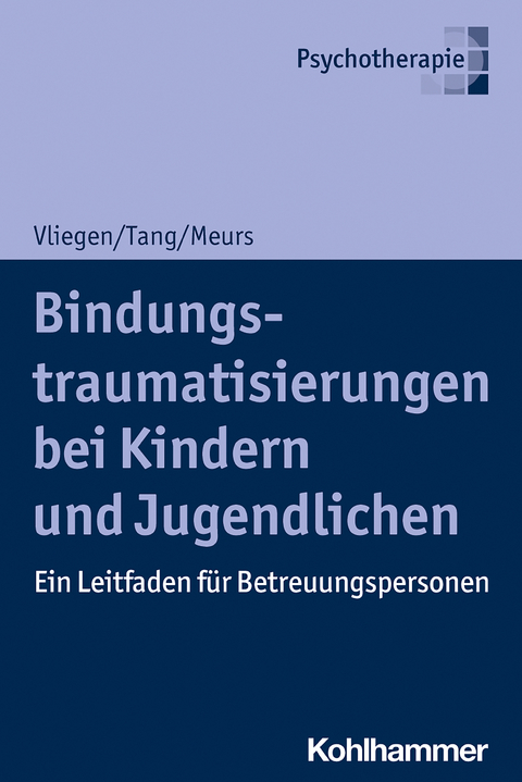 Bindungstraumatisierungen bei Kindern und Jugendlichen - Patrick Meurs, Nicole Vliegen