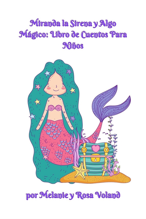 Miranda la Sirena y Algo M&aacute;gico: Libro de Cuentos Para Ni&ntilde;os - Melanie Voland, Rosa Voland