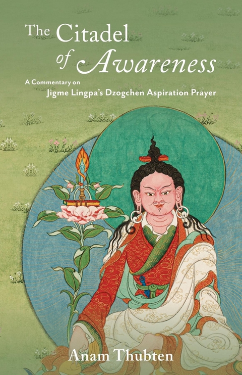 The Citadel of Awareness : A Commentary on Jigme Lingpa's Dzogchen Aspiration Prayer -  Anam Thubten