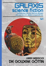 GALAXIS SCIENCE FICTION, Band 41: DIE GOLDENE G&Ouml;TTIN - Larry Maddock