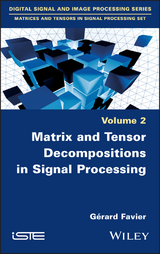 Matrix and Tensor Decompositions in Signal Processing, Volume 2 - G&eacute;rard Favier