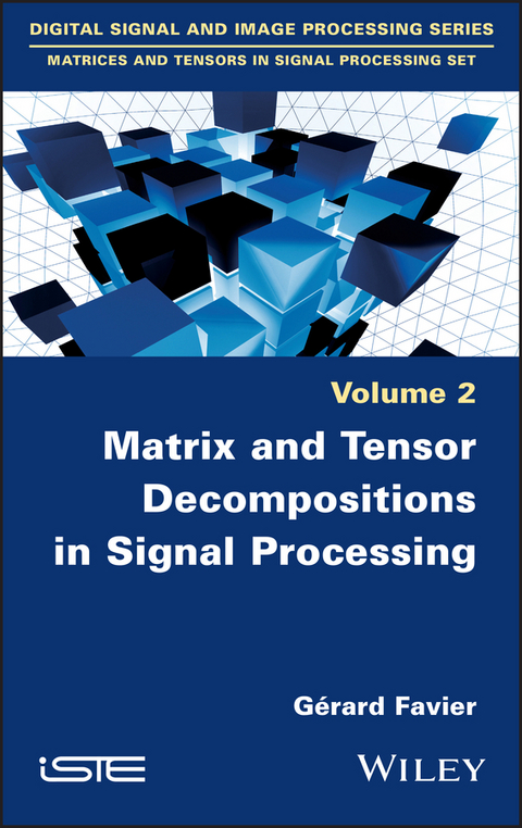 Matrix and Tensor Decompositions in Signal Processing, Volume 2 - G&eacute;rard Favier