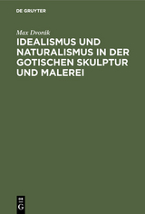 Idealismus und Naturalismus in der gotischen Skulptur und Malerei - Max Dvor&aacute;k