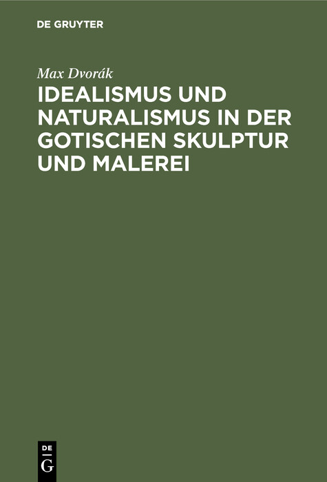 Idealismus und Naturalismus in der gotischen Skulptur und Malerei - Max Dvor&aacute;k