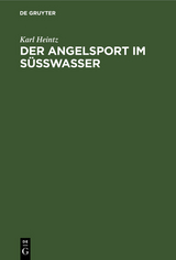 Der Angelsport im S&uuml;sswasser - Karl Heintz