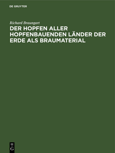 Der Hopfen aller hopfenbauenden L&auml;nder der Erde als Braumaterial - Richard Braungart