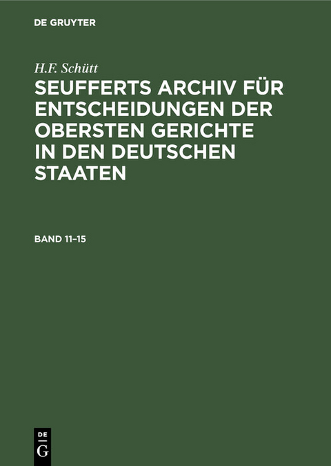 J. A. Seuffert: Seufferts Archiv f&uuml;r Entscheidungen der obersten Gerichte in den deutschen Staaten. Band 11&ndash;15 - J. A. Seuffert