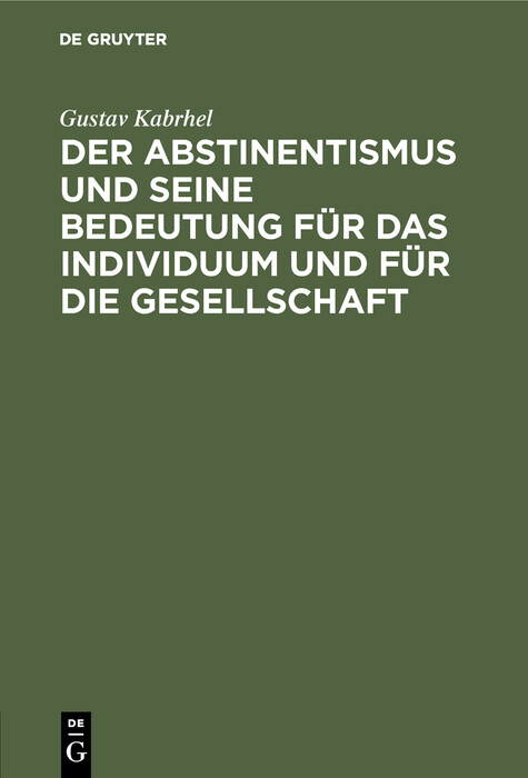 Der Abstinentismus und seine Bedeutung f&uuml;r das Individuum und f&uuml;r die Gesellschaft - Gustav Kabrhel